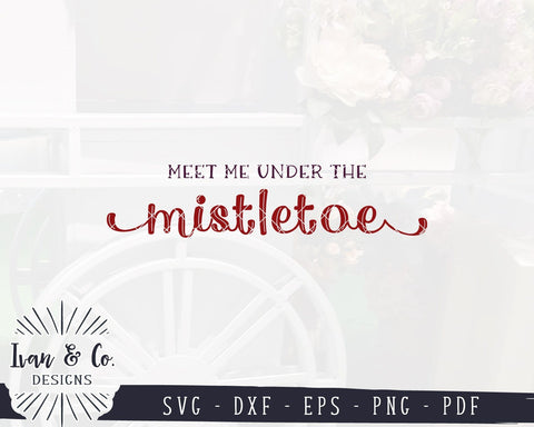 Meet Me Under the Mistletoe SVG Files | Christmas Sign SVG | Farmhouse SVG | Cricut | Silhouette | Commercial Use | Digital Cut Files (1087019381) SVG Ivan & Co. Designs 