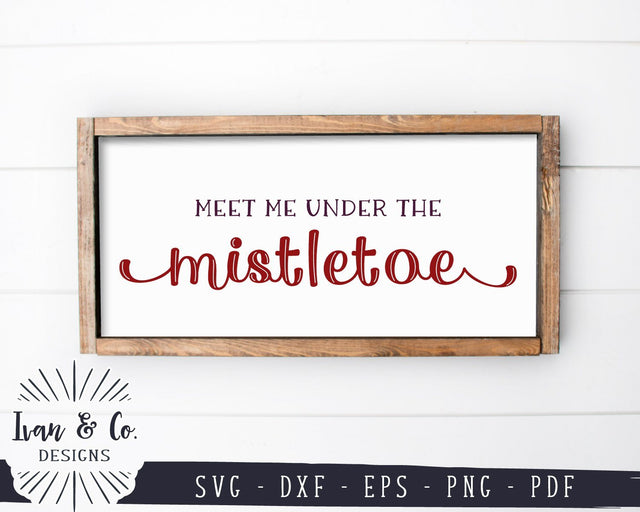 Meet Me Under the Mistletoe SVG Files | Christmas Sign SVG | Farmhouse SVG | Cricut | Silhouette | Commercial Use | Digital Cut Files (1087019381) SVG Ivan & Co. Designs 