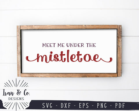 Meet Me Under the Mistletoe SVG Files | Christmas Sign SVG | Farmhouse SVG | Cricut | Silhouette | Commercial Use | Digital Cut Files (1087019381) SVG Ivan & Co. Designs 