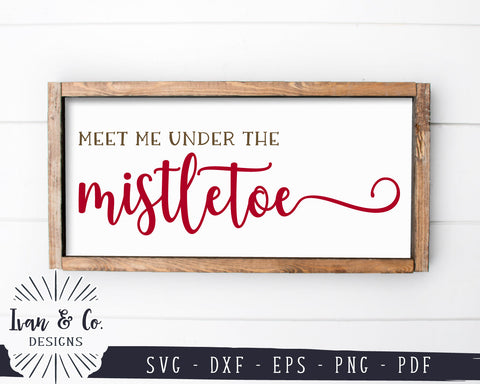 Meet Me Under the Mistletoe SVG Files | Christmas Svg | Farmhouse Sign Svg | Commercial Use | Digital Cut Files (1268749433) SVG Ivan & Co. Designs 