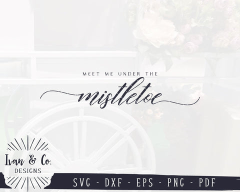 Meet Me Under the Mistletoe SVG Files | Farmhouse Christmas SVG | Winter SVG | Cricut | Silhouette | Commercial Use | Digital Cut Files (1104984863) SVG Ivan & Co. Designs 