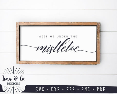 Meet Me Under the Mistletoe SVG Files | Farmhouse Christmas SVG | Winter SVG | Cricut | Silhouette | Commercial Use | Digital Cut Files (1104984863) SVG Ivan & Co. Designs 