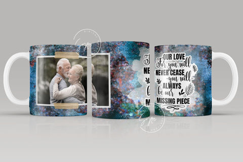 Memorial Mug Design, Our Love For You Will Never Cease You Will Always Be Our Missing Piece, Memorial Gift, Picture Memorial Mug, Photo Mug Wrap, 11 & 15 Oz Mug Cricut Sublimation Sublimation Syre Digital Creations 
