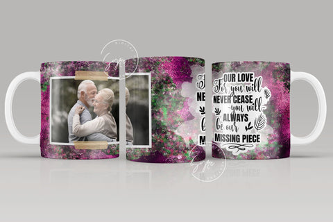 Memorial Mug Design, Our Love For You Will Never Cease You Will Always Be Our Missing Piece, Memorial Gift, Picture Memorial Mug, Photo Mug Wrap, 11 & 15 Oz Mug Cricut Sublimation Sublimation Syre Digital Creations 