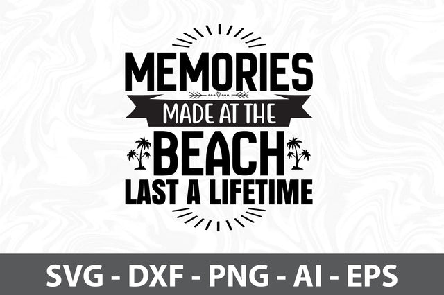 Memories made at the Beach Last a Lifetime svg SVG orpitasn 