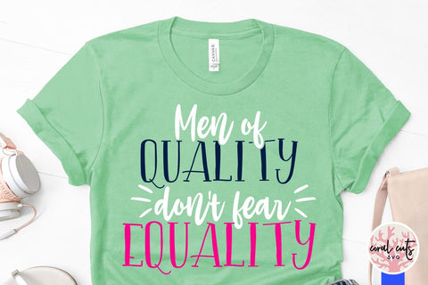 Men of quality don’t fear equality - Women Empowerment SVG EPS DXF PNG File SVG CoralCutsSVG 