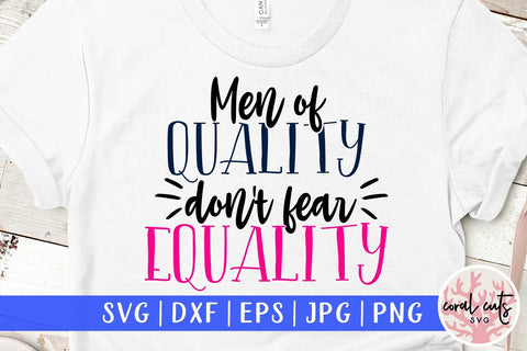 Men of quality don’t fear equality - Women Empowerment SVG EPS DXF PNG File SVG CoralCutsSVG 