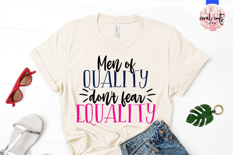 Men of quality don’t fear equality - Women Empowerment SVG EPS DXF PNG File SVG CoralCutsSVG 