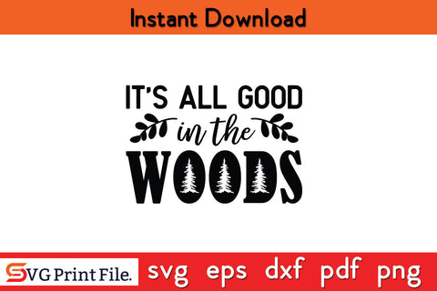 Mens It's All Good in The Woods Funny Outdoor Camping T-shirt SVG SVG Print File 
