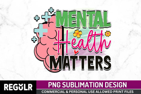 Mental health matters SVG Sublimation Regulrcrative 