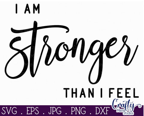 Mental Health Svg - Depression - Suicide Awareness - Self Love - I Am Stronger Than I Feel SVG Crafty Mama Studios 