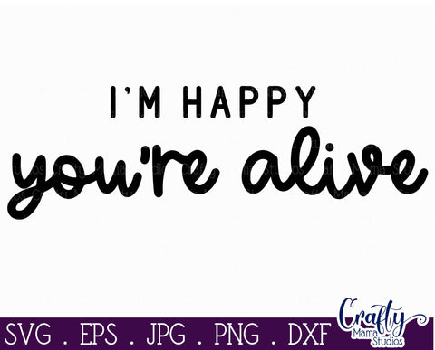 Mental Health Svg - Depression - Suicide Awareness - Self Love - I'm Happy You're Alive SVG Crafty Mama Studios 