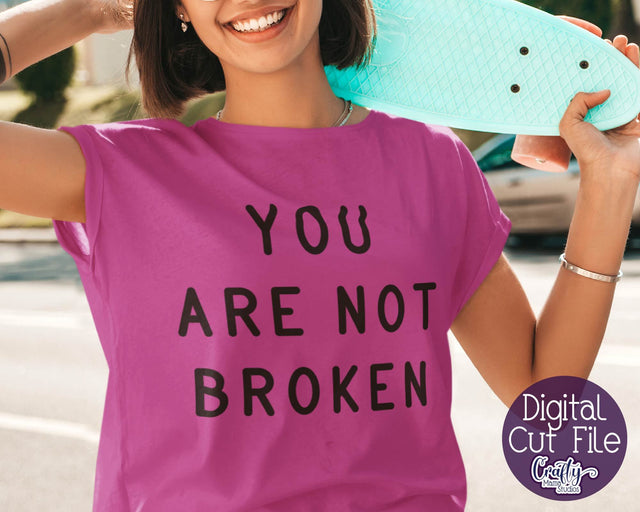 Mental Health Svg - Depression - Suicide Awareness - Self Love - You Are Not Broken SVG Crafty Mama Studios 