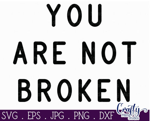 Mental Health Svg - Depression - Suicide Awareness - Self Love - You Are Not Broken SVG Crafty Mama Studios 