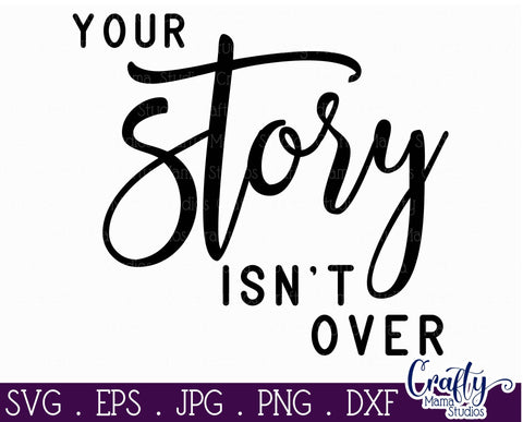 Mental Health Svg - Depression - Suicide Awareness - Self Love - Your Story Isn't Over SVG Crafty Mama Studios 