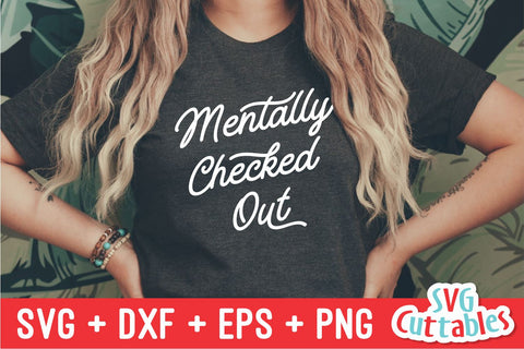 Mentally Checked Out svg - Funny Shirt svg - Funny Cut File - Funny svg - svg - dxf - eps - png - Silhouette - Cricut - Digital File SVG Svg Cuttables 