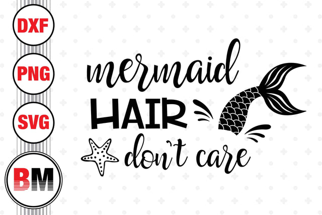 Mermaid Hair Don't Care SVG, PNG, DXF Files SVG BMDesign 