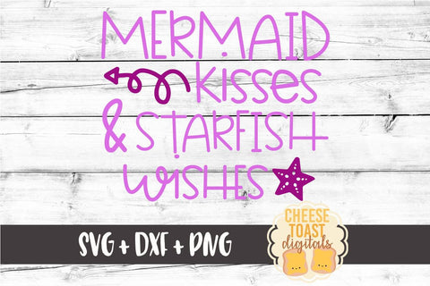 Mermaid Kisses and Starfish Wishes - Mermaid SVG File SVG Cheese Toast Digitals 