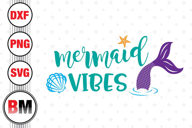 Mermaid Vibes SVG, PNG, DXF Files SVG BMDesign 