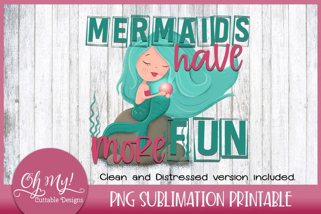 Mermaids Have More Fun Sublimation Printable Sublimation Oh My! Cuttable Designs 