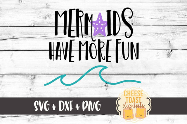 Mermaids Have More Fun SVG Cheese Toast Digitals 