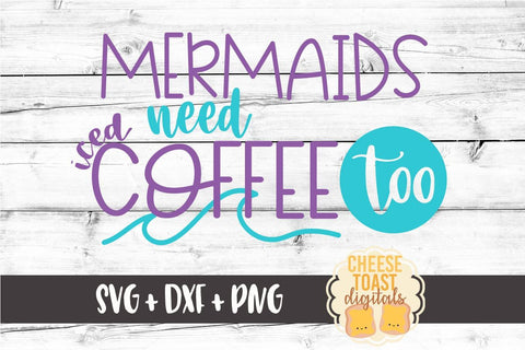 Mermaids Need Iced Coffee Too - Coffee SVG File SVG Cheese Toast Digitals 
