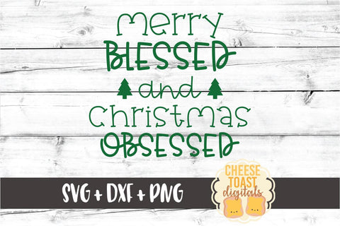 Merry Blessed and Christmas Obsessed - Holiday SVG PNG DXF Cut Files SVG Cheese Toast Digitals 