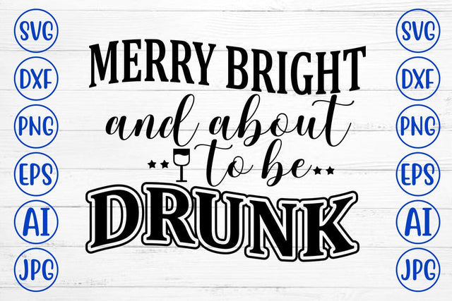 Merry Bright and About to Be Drunk SVG Cut File SVG Syaman 