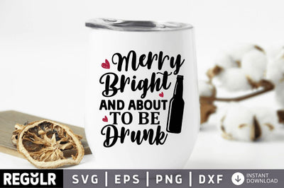 Merry bright and about to be drunk SVG SVG Regulrcrative 