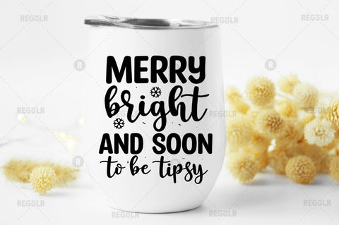 Merry bright and soon to be tipsy SVG SVG Regulrcrative 