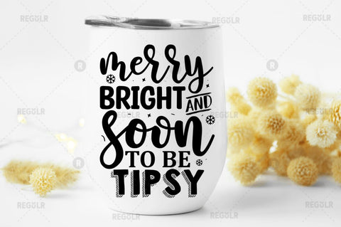 Merry bright and soon to be tipsy SVG SVG Regulrcrative 