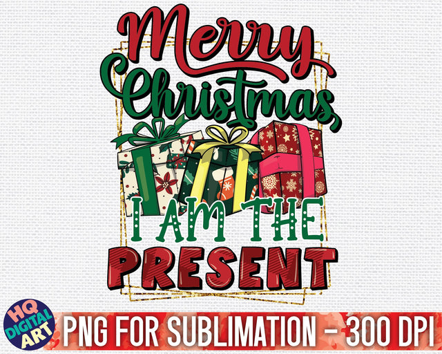 Merry Christmas, I am the present PNG Sublimation SVG HQDigitalArt 