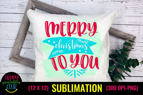 Merry Christmas to You -Christmas Sublimation Design Ideas Sublimation Happy Printables Club 