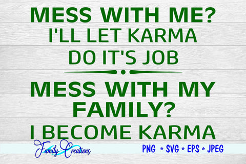 Mess With Me? I'LL Let Karma Do It's Job Mess With My Family? I become Karma SVG Family Creations 