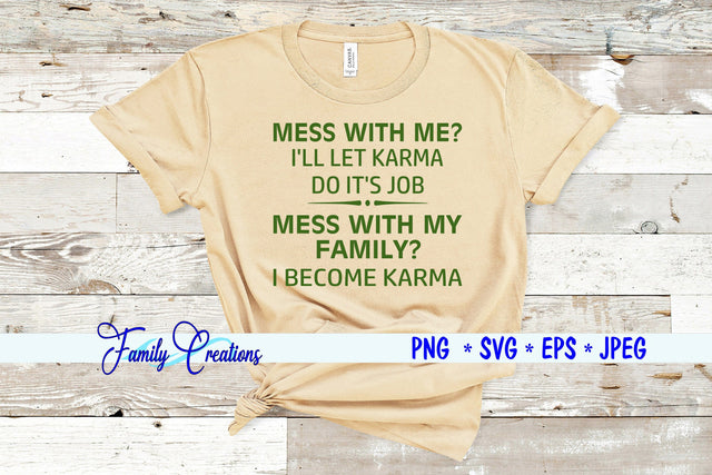 Mess With Me? I'LL Let Karma Do It's Job Mess With My Family? I become Karma SVG Family Creations 