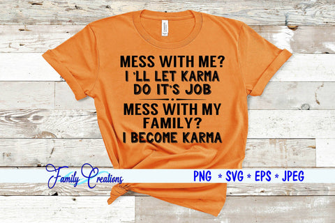 Mess With Me? I'll Let Karma Do It's Job Mess With My Family? I become Karma SVG Family Creations 