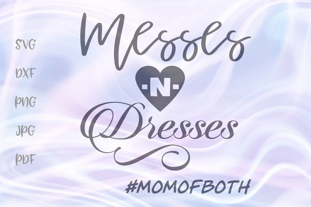 Messes and Dresses Mom of Both SVG, PNG, DXF, PDF, JPG SVG Digitals by Hanna 