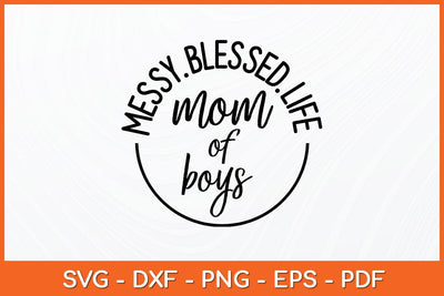 Messy Blessed Life Mom Of Boys Svg Design SVG artprintfile 
