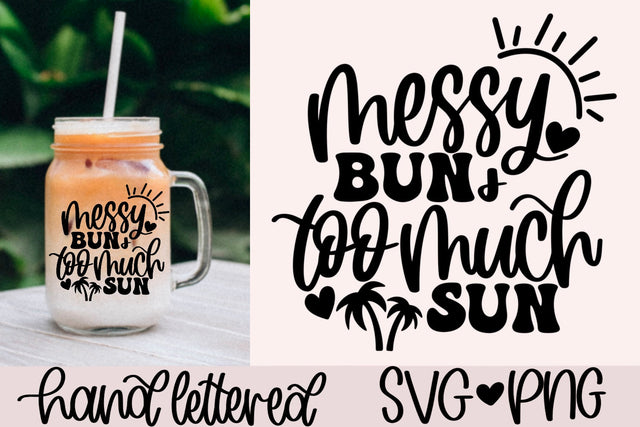 Messy bun and too much sun svg, summer shirt svg, summer quote svg, vacation shirt svg, palm trees svg, beach vacation svg, summer mug svg SVG AnitaAlyiaLettering 