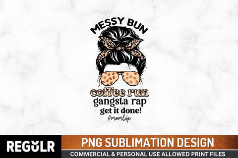 Messy bun coffee run gangsta Sublimation PNG, Coffee Sublimation Design Sublimation Regulrcrative 