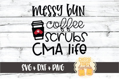 Messy Bun Coffee Scrubs CMA Life – Funny Nurse SVG PNG DXF Cut Files SVG Cheese Toast Digitals 