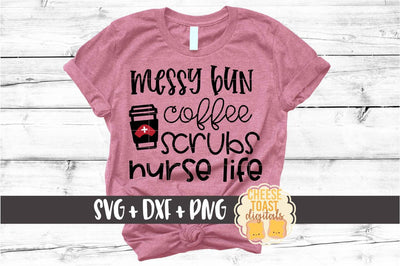 Messy Bun Coffee Scrubs Nurse Life – Funny Nurse SVG PNG DXF Cut Files SVG Cheese Toast Digitals 