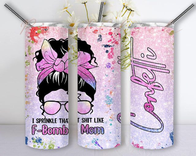 Messy Bun F-Bomb Mom 20 oz Skinny Tumbler PNG Instant Download, I Sprinkle That shit Like Confetti Template Sublimation Design Download Sublimation PixelChick 