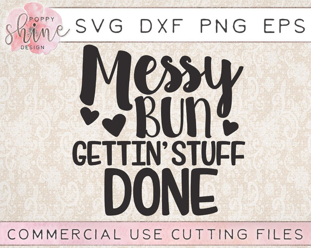 Messy Bun Gettin' Stuff Done SVG Poppy Shine Design 