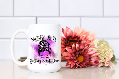 Messy Bun Getting Stuff Done I Mothers Day Sublimation Sublimation Happy Printables Club 
