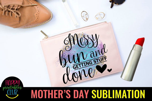 Messy Bun Getting Stuff Done-Mothers Day Sublimation-Mom PNG Sublimation Happy Printables Club 