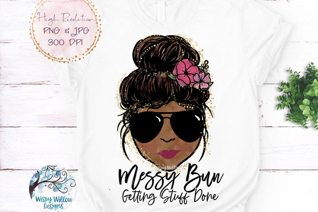 Messy Bun Getting Stuff Done Sublimation PNG Sublimation Wispy Willow Designs 