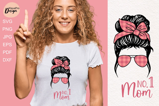 Messy bun/ MOTHER'S DAY Quote - SVG DXF PNG. Mom No.1 SVG Klava P 