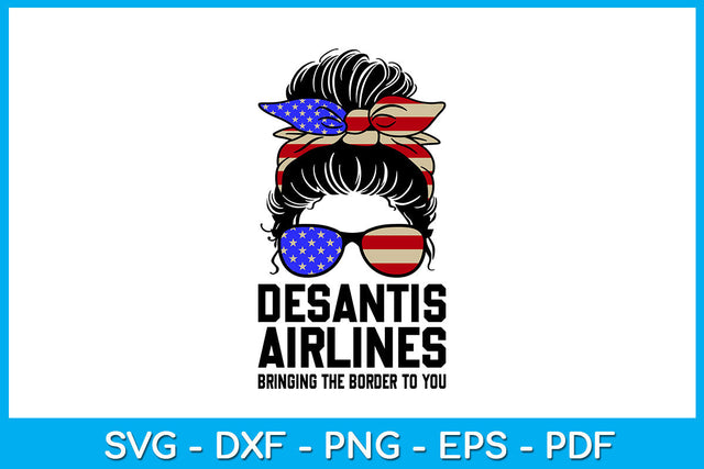 Messy Bun USA Flag Desantis Airlines Bringing The Border To You SVG PNG PDF Cut File SVG Creativedesigntee 