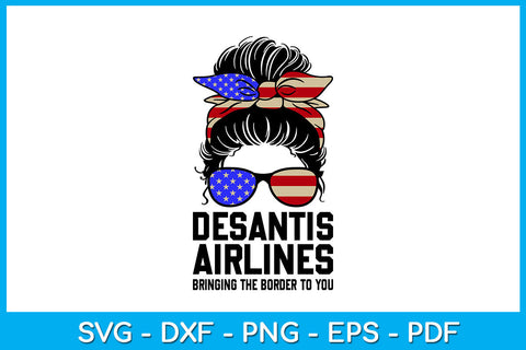 Messy Bun USA Flag Desantis Airlines Bringing The Border To You SVG PNG PDF Cut File SVG Creativedesigntee 